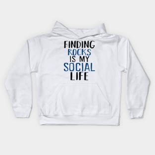 Finding Rocks Is My Social Life Kids Hoodie